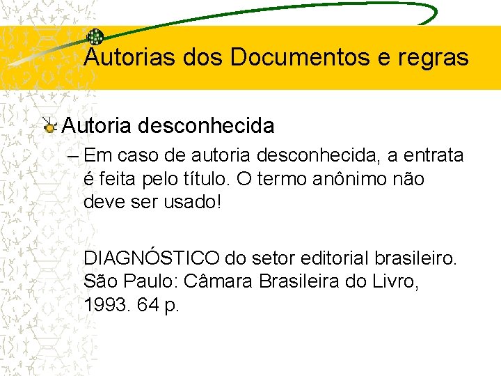 Autorias dos Documentos e regras Autoria desconhecida – Em caso de autoria desconhecida, a