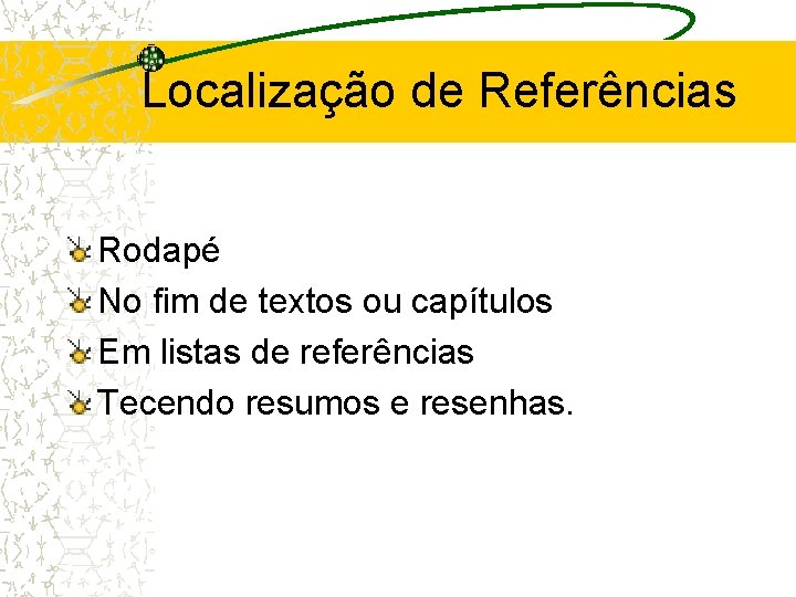 Localização de Referências Rodapé No fim de textos ou capítulos Em listas de referências