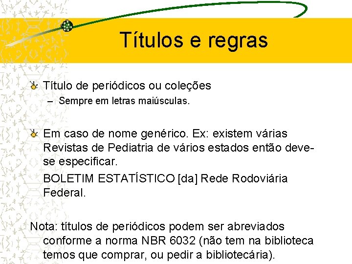 Títulos e regras Título de periódicos ou coleções – Sempre em letras maiúsculas. Em