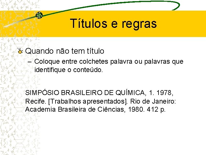 Títulos e regras Quando não tem título – Coloque entre colchetes palavra ou palavras