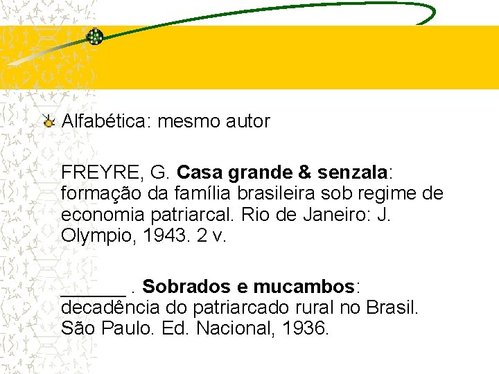 Alfabética: mesmo autor FREYRE, G. Casa grande & senzala: formação da família brasileira sob