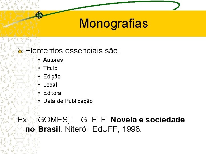 Monografias Elementos essenciais são: • • • Autores Título Edição Local Editora Data de