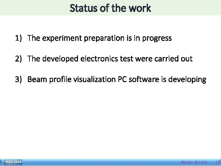 Status of the work 1) The experiment preparation is in progress 2) The developed