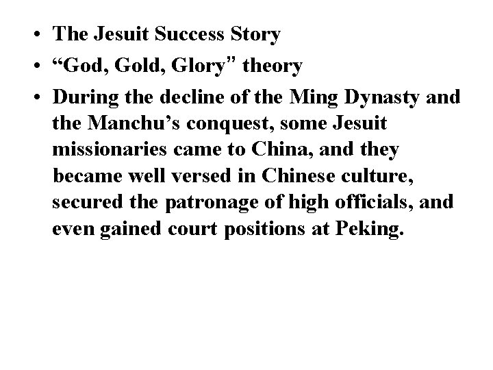  • The Jesuit Success Story • “God, Gold, Glory” theory • During the
