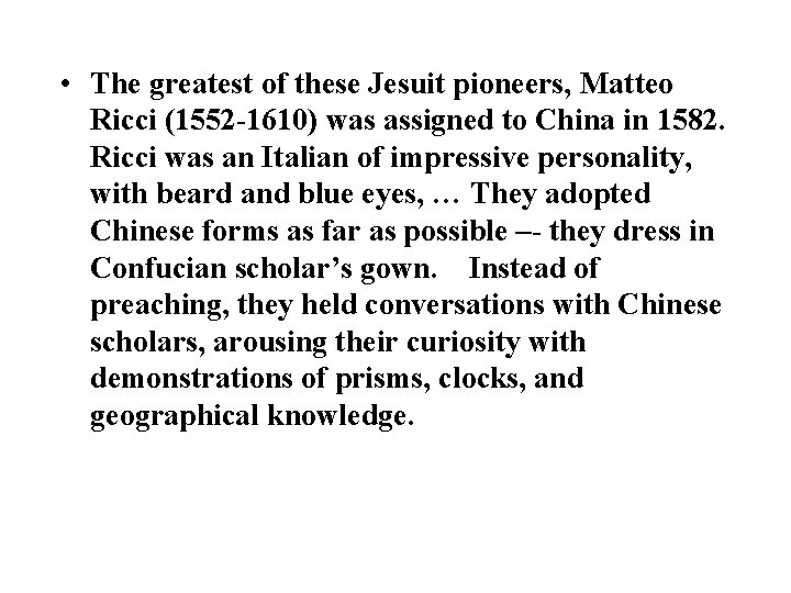  • The greatest of these Jesuit pioneers, Matteo Ricci (1552 -1610) was assigned