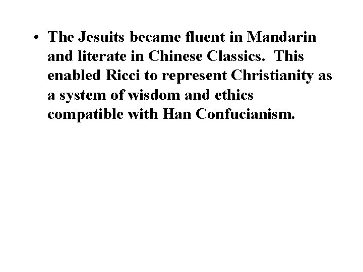  • The Jesuits became fluent in Mandarin and literate in Chinese Classics. This