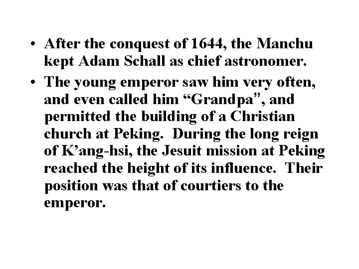  • After the conquest of 1644, the Manchu kept Adam Schall as chief
