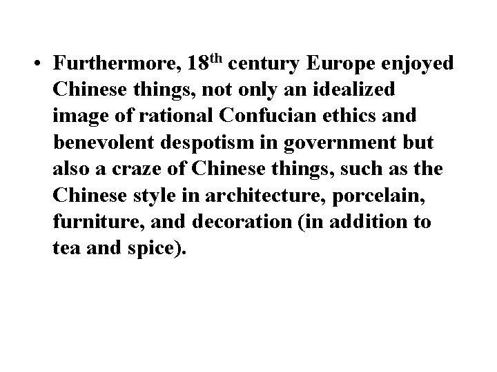  • Furthermore, 18 th century Europe enjoyed Chinese things, not only an idealized