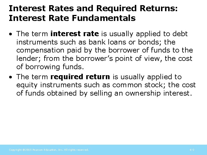 Interest Rates and Required Returns: Interest Rate Fundamentals • The term interest rate is