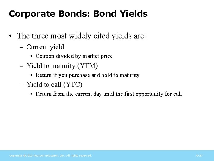 Corporate Bonds: Bond Yields • The three most widely cited yields are: – Current