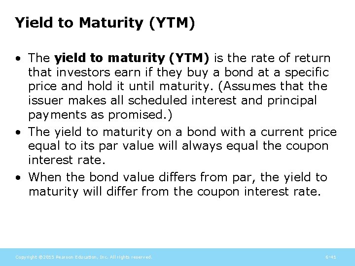 Yield to Maturity (YTM) • The yield to maturity (YTM) is the rate of