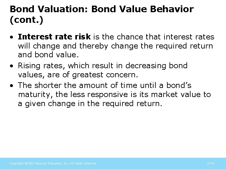 Bond Valuation: Bond Value Behavior (cont. ) • Interest rate risk is the chance