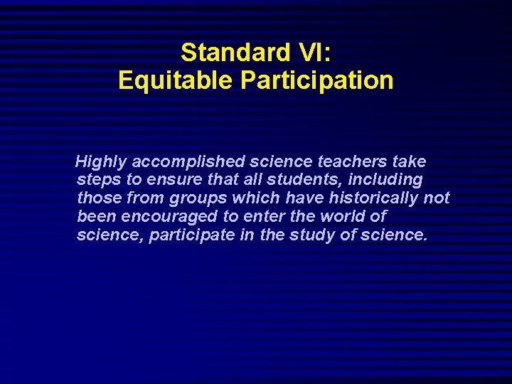 Standard VI: Equitable Participation Highly accomplished science teachers take steps to ensure that all
