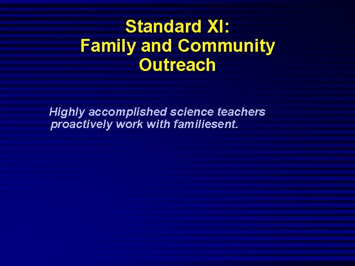 Standard XI: Family and Community Outreach Highly accomplished science teachers proactively work with familiesent.