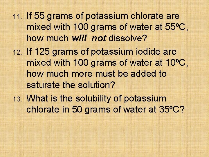 11. 12. 13. If 55 grams of potassium chlorate are mixed with 100 grams