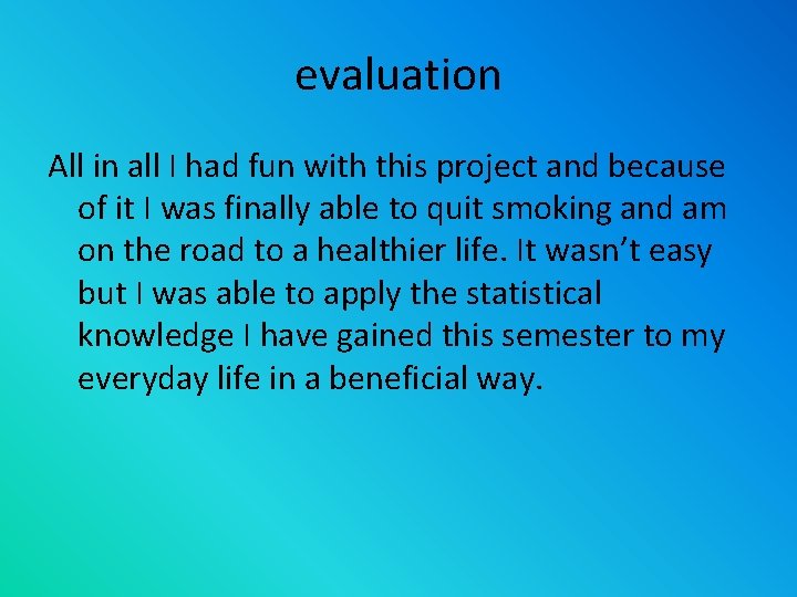 evaluation All in all I had fun with this project and because of it