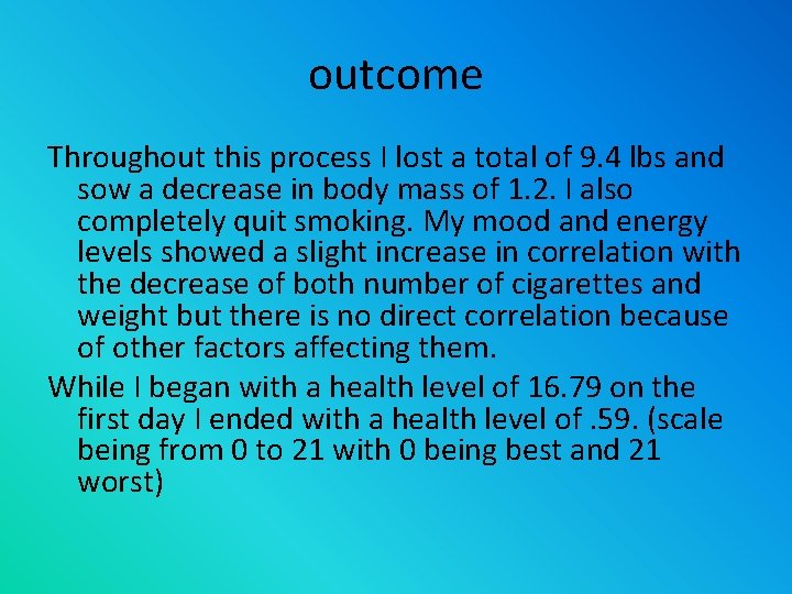 outcome Throughout this process I lost a total of 9. 4 lbs and sow