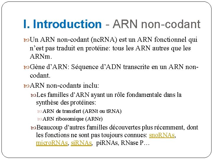 I. Introduction - ARN non-codant Un ARN non-codant (nc. RNA) est un ARN fonctionnel