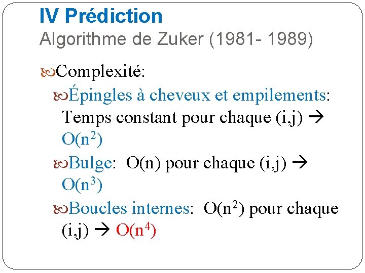 IV Prédiction Algorithme de Zuker (1981 - 1989) Complexité: Épingles à cheveux et empilements: