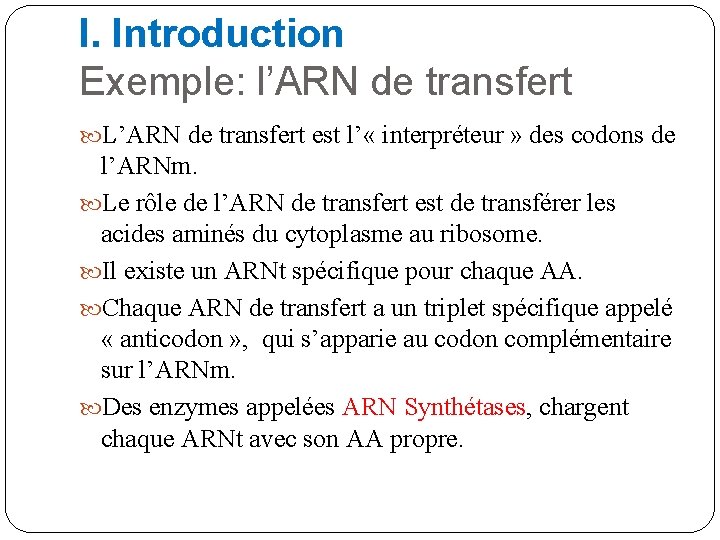I. Introduction Exemple: l’ARN de transfert L’ARN de transfert est l’ « interpréteur »
