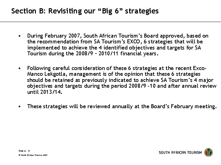 Section B: Revisiting our “Big 6” strategies • During February 2007, South African Tourism’s