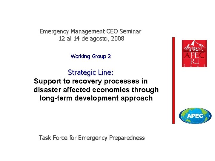 Emergency Management CEO Seminar 12 al 14 de agosto, 2008 Working Group 2 Strategic