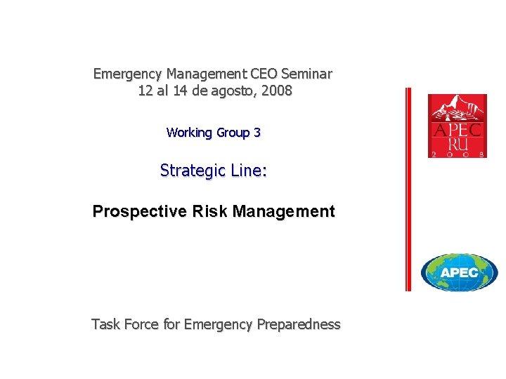 Emergency Management CEO Seminar 12 al 14 de agosto, 2008 Working Group 3 Strategic