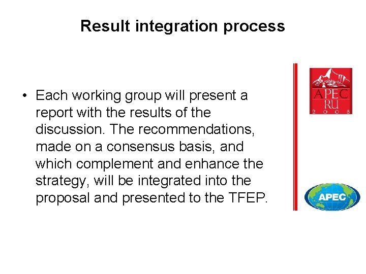 Result integration process • Each working group will present a report with the results
