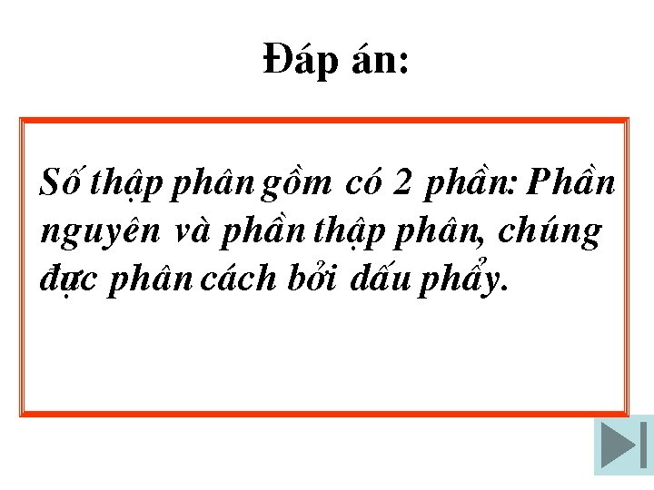 §¸p ¸n: Sè thËp ph©n gåm cã 2 phÇn: PhÇn nguyªn vµ phÇn thËp