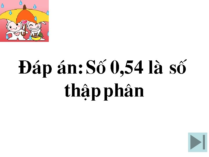 §¸p ¸n: Sè 0, 54 lµ sè thËp ph©n 