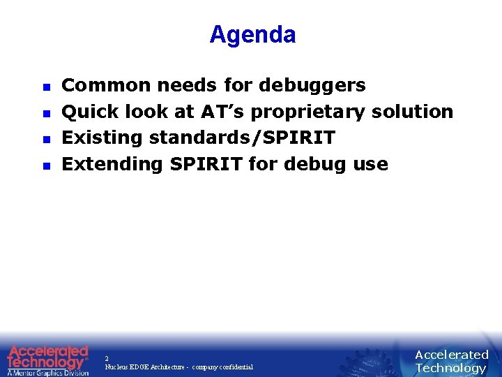 Agenda n n Common needs for debuggers Quick look at AT’s proprietary solution Existing