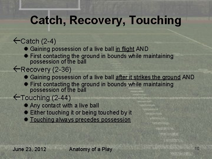 Catch, Recovery, Touching ßCatch (2 -4) ® Gaining possession of a live ball in