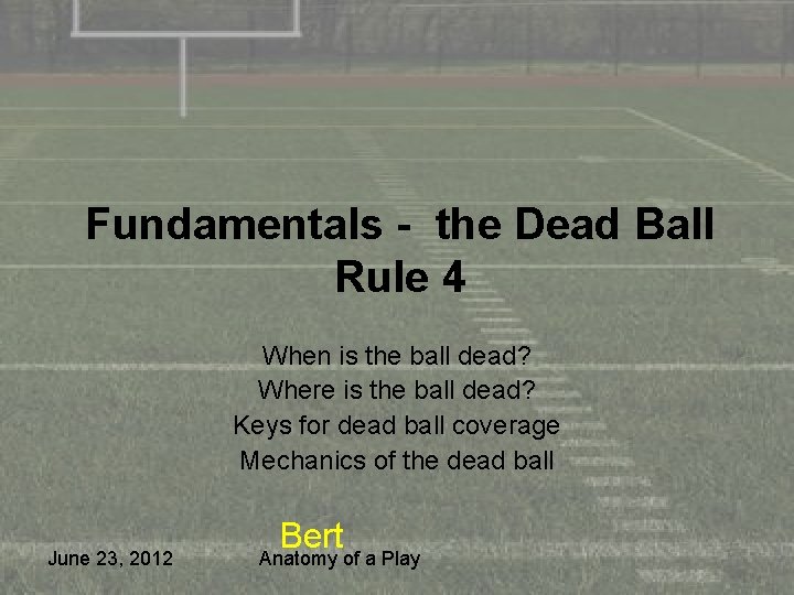 Fundamentals - the Dead Ball Rule 4 When is the ball dead? Where is