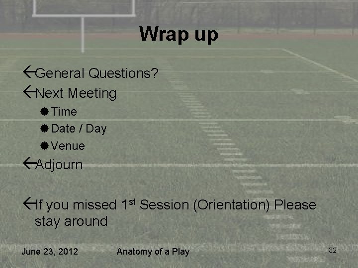 Wrap up ßGeneral Questions? ßNext Meeting ®Time ®Date / Day ®Venue ßAdjourn ßIf you