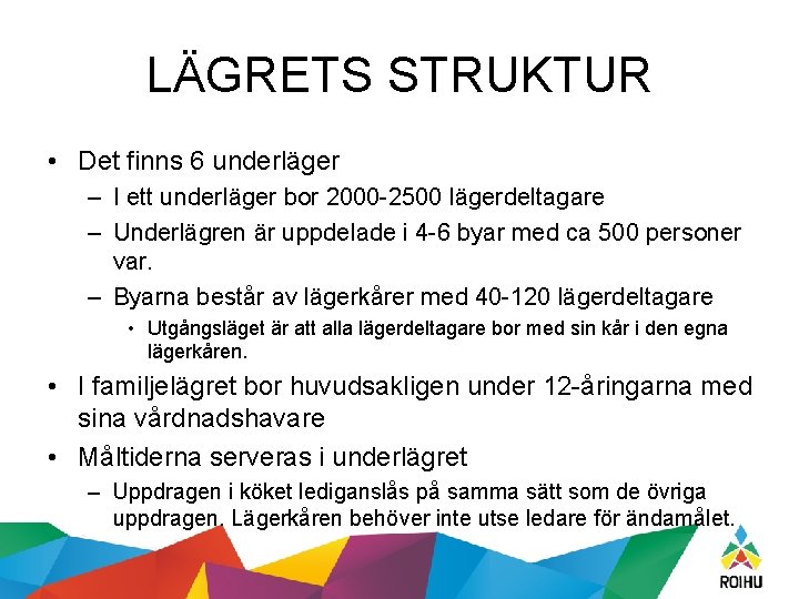 LÄGRETS STRUKTUR • Det finns 6 underläger – I ett underläger bor 2000 -2500