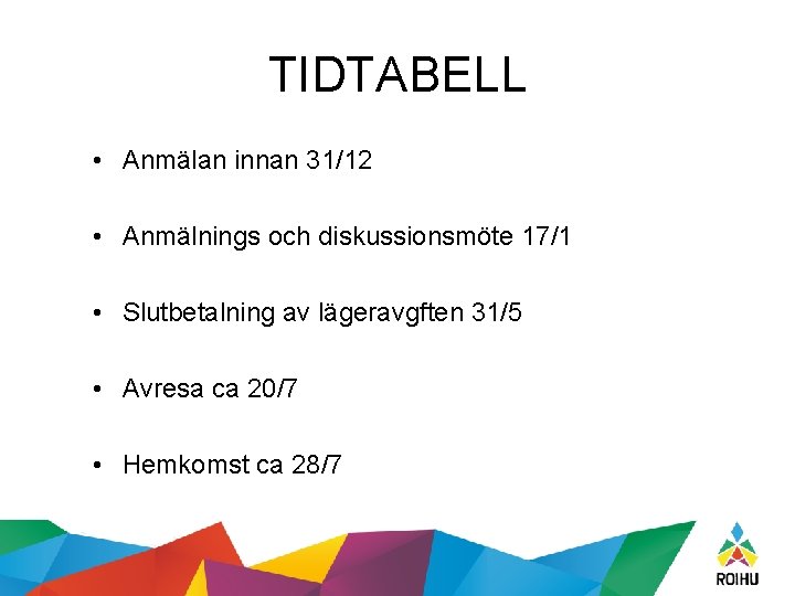 TIDTABELL • Anmälan innan 31/12 • Anmälnings och diskussionsmöte 17/1 • Slutbetalning av lägeravgften