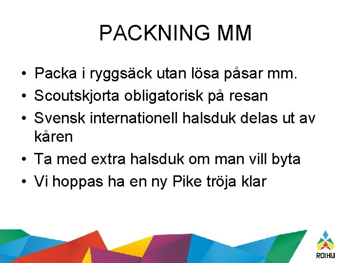 PACKNING MM • Packa i ryggsäck utan lösa påsar mm. • Scoutskjorta obligatorisk på