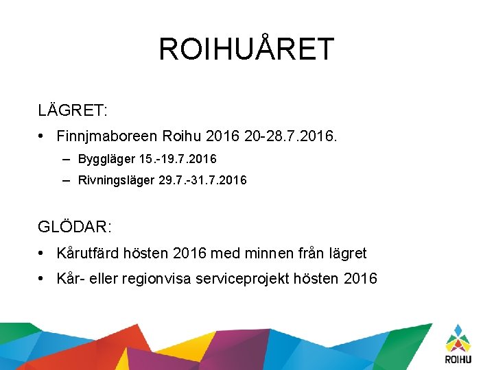 ROIHUÅRET LÄGRET: • Finnjmaboreen Roihu 2016 20 -28. 7. 2016. – Byggläger 15. -19.
