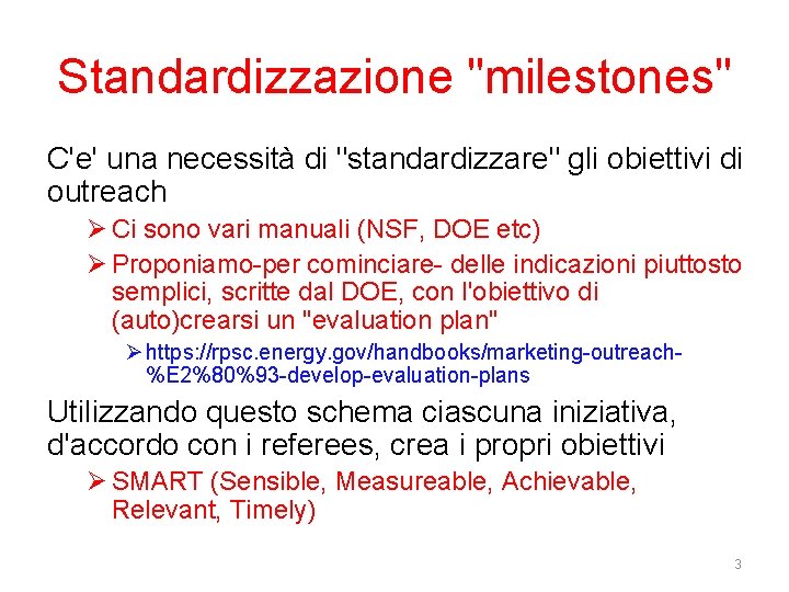 Standardizzazione "milestones" C'e' una necessità di "standardizzare" gli obiettivi di outreach Ø Ci sono