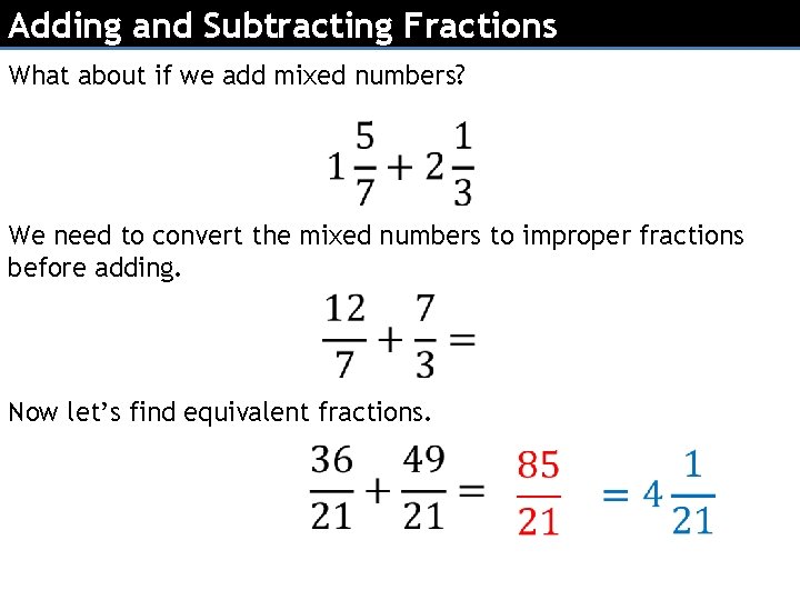 Adding and Subtracting Fractions What about if we add mixed numbers? We need to