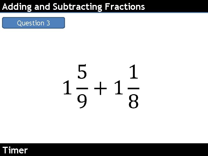 Adding and Subtracting Fractions Question 3 Timer 