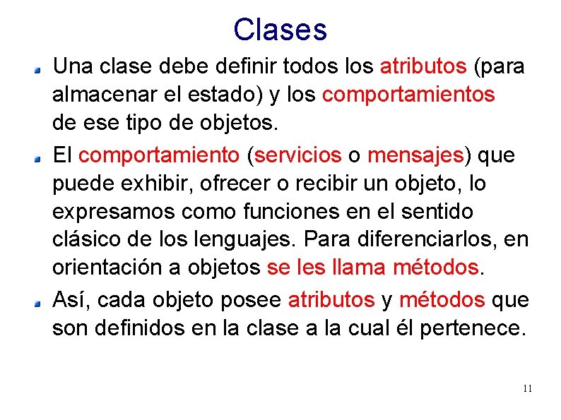 Clases Una clase debe definir todos los atributos (para almacenar el estado) y los