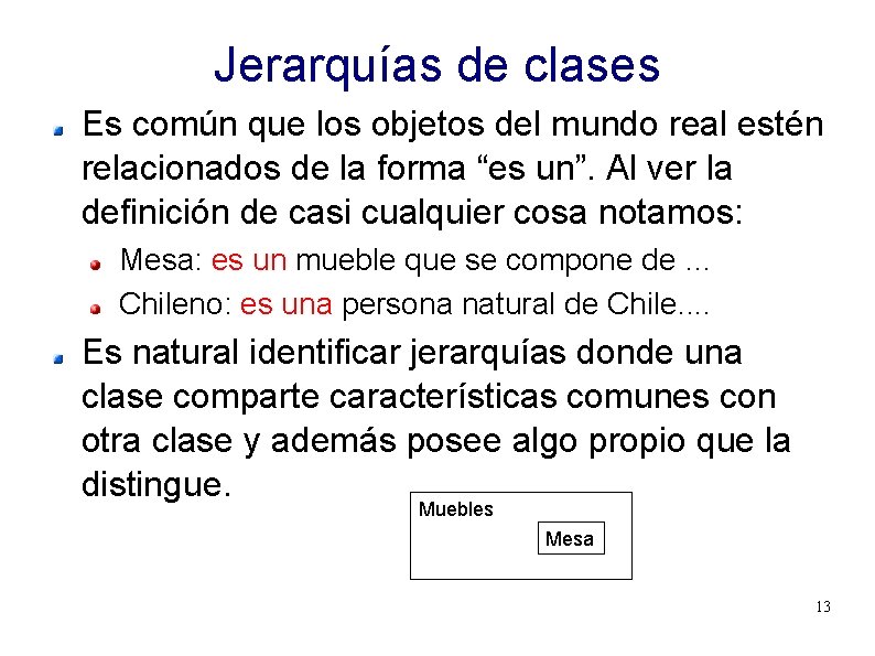 Jerarquías de clases Es común que los objetos del mundo real estén relacionados de