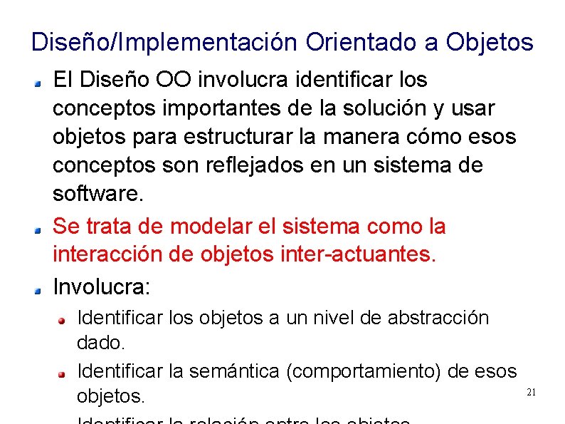 Diseño/Implementación Orientado a Objetos El Diseño OO involucra identificar los conceptos importantes de la