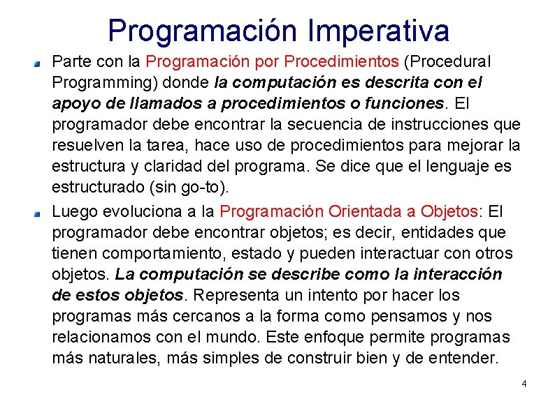 Programación Imperativa Parte con la Programación por Procedimientos (Procedural Programming) donde la computación es