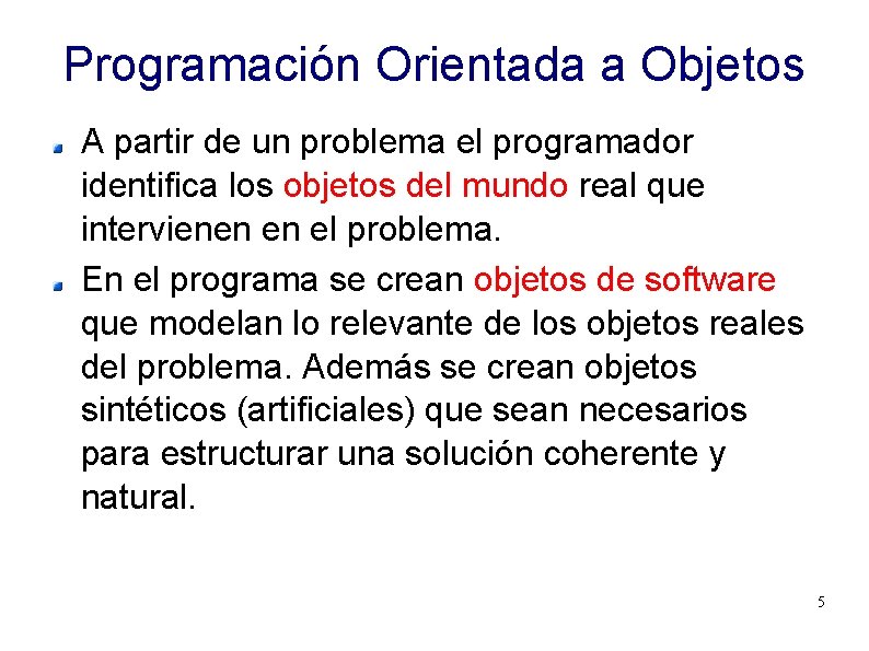 Programación Orientada a Objetos A partir de un problema el programador identifica los objetos