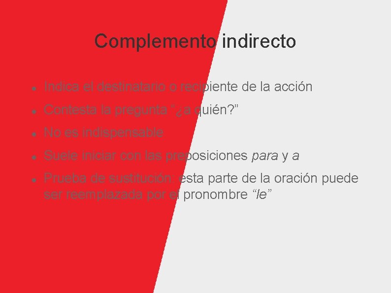 Complemento indirecto Indica el destinatario o recipiente de la acción Contesta la pregunta “¿a
