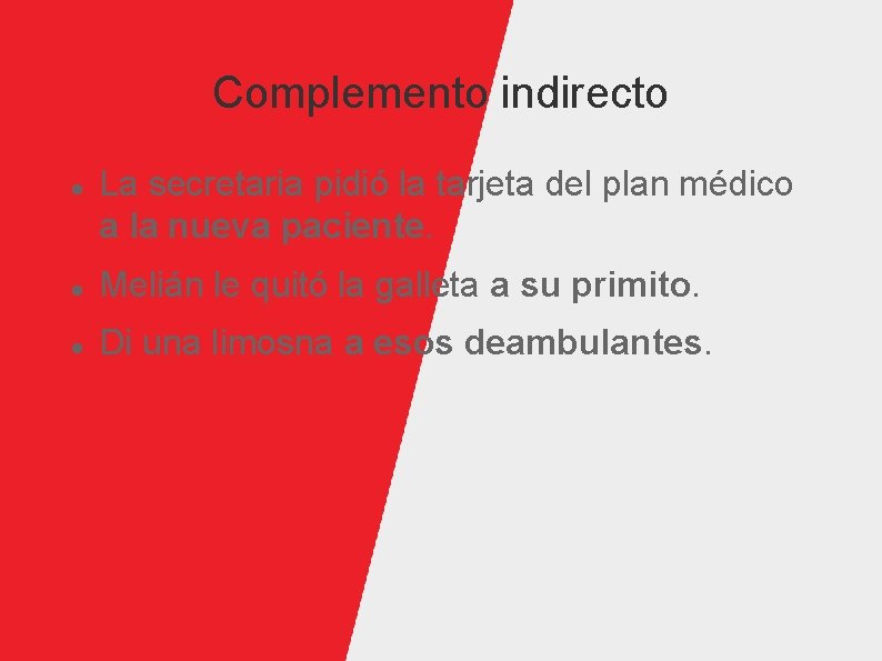Complemento indirecto La secretaria pidió la tarjeta del plan médico a la nueva paciente.