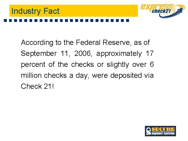 Industry Fact According to the Federal Reserve, as of September 11, 2006, approximately 17