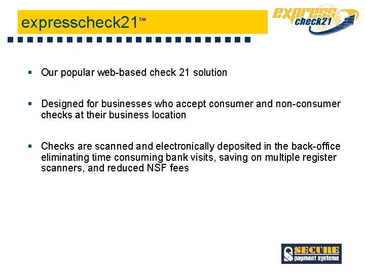 expresscheck 21 SM § Our popular web-based check 21 solution § Designed for businesses